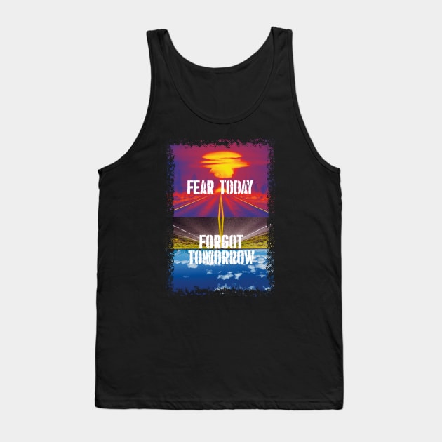 Fear today / forgot tommorrow Tank Top by WhateverWear